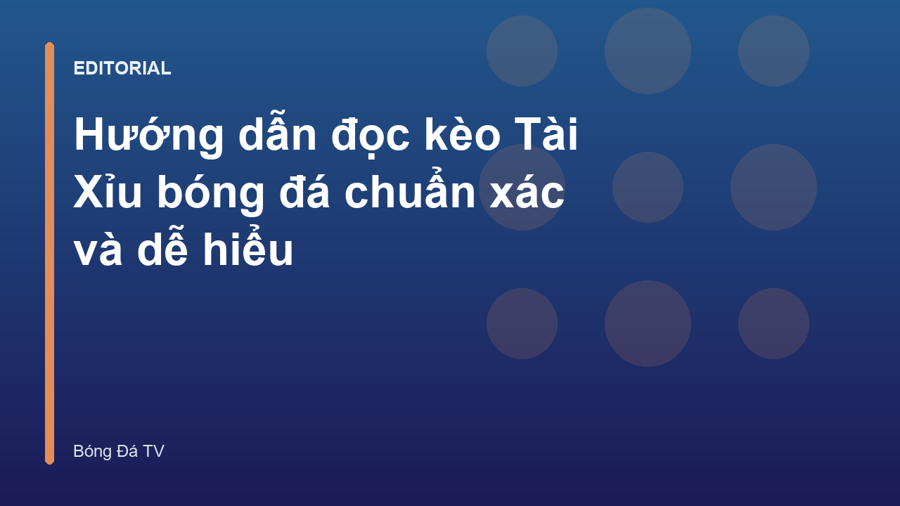 Hướng dẫn đọc kèo Tài Xỉu bóng đá