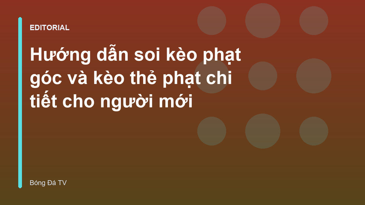 Phân tích kèo phạt góc và thẻ phạt trong bóng đá