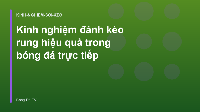 Kinh nghiệm đánh kèo rung hiệu quả trong bóng đá trực tiếp