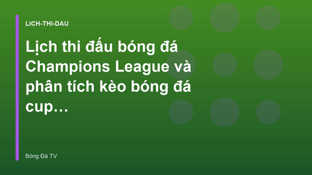 Lịch thi đấu bóng đá Champions League và phân tích kèo bóng đá cup c1
