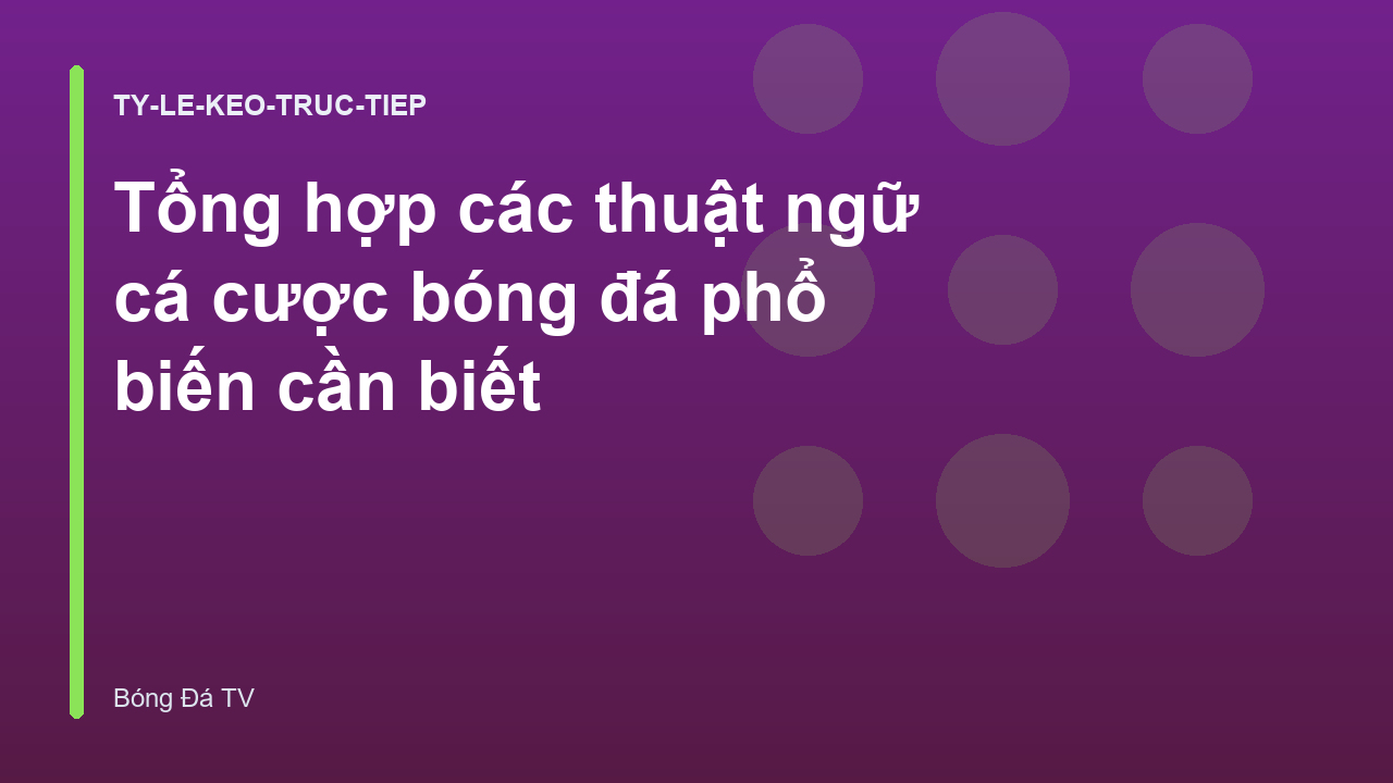 Tổng hợp các thuật ngữ cá cược bóng đá phổ biến cần biết